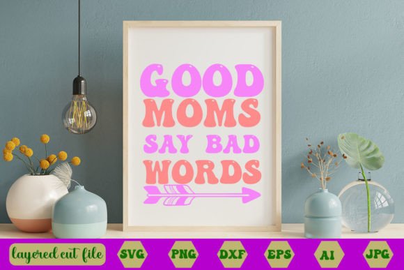 Good Moms Say Bad Words RETRO SVG Graphics and Crafts Review