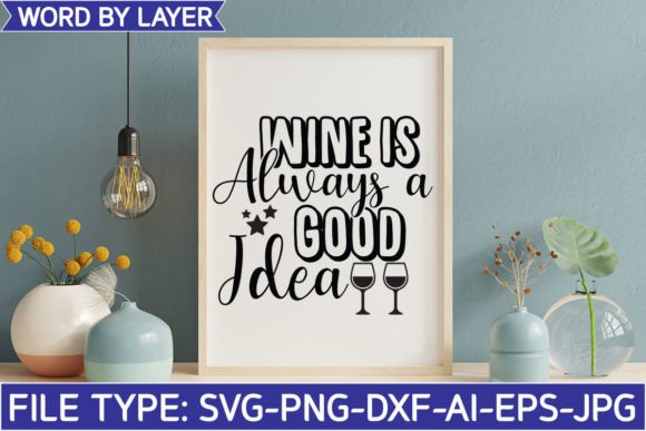 Wine is Always a Good Idea Graphics for Crafts